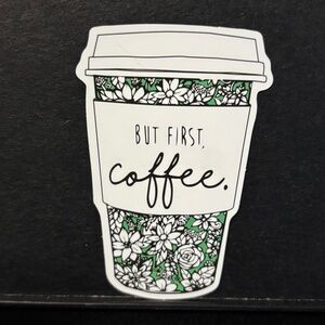 BUT FIRST COFFEE CUP STICKER